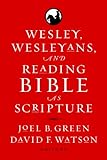 Wesley, Wesleyans, and reading Bible as scripture