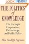 The Politics of Knowledge: The Carnegie Corporation, Philanthropy, and Public Policy