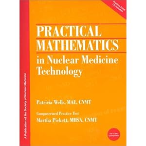 Practical Mathematics in Nuclear Medicine Technology by Patricia Wells and Martha Pickett
