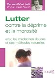 Lutter contre la d�prime et la morosit� : Avec les m�decines douces et des m�thodes naturelles