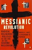 Messianic revolution : radical religious politics to the end of the second millennium