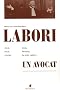 Labori, un avocat : Pour Zola, pour Dreyfus, contre la terre enti�re
