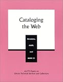 Cataloging the Web: Metadata, AACR, and MARC 21 (ALCTS Papers on Library Technical Services and Collections)