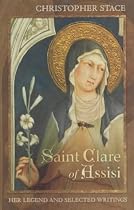 St.Clare of Assisi: Her Legend and Selected Writings