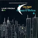 Live From 6A : Late Night With Conan O'Brien