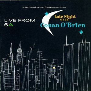 CD-Charts  Music : Live From 6A : Late Night With Conan O'Brien