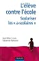 L'�l�ve contre l'�cole : scolariser les