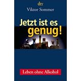 Jetzt ist es genug!: Leben ohne Alkoholvon "Viktor Sommer"