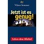 Jetzt ist es genug!: Leben ohne Alkohol