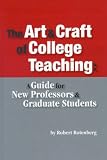 The Art and Craft of College Teaching: A Guide for New Professors and Graduate Students