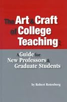 The Art and Craft of College Teaching: A Guide for New Professors and Graduate Students