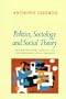 Politics, Sociology, and Social Theory: Encounters with Classical and Contemporary Social Thought
