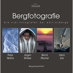 Bergfotografie: Die vier Fotografen der edition Berge: Peter Mathis, J�rgen Winkler, Bernd Ritschel, Heinz Zak