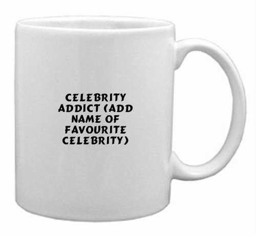 Celebrity Addict (add name of favourite celebrity) Mug by Design a Product LLC