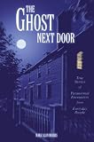 The Ghost Next Door: True Stories of Paranormal Encounters from Everyday People