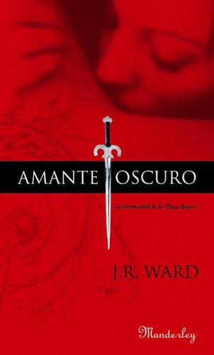 Amante Oscuro: La Hermandad de La Daga Negra I: Dark Lover: A Novel of the Black Dagger Brotherhood (La Hermandad De La Daga Negra/ Black Dagger Brotherhood)