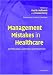 Management Mistakes in Healthcare: Identification, Correction, and Prevention