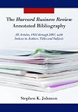 The Harvard Business Review Annotated Bibliography: All Articles, 1922 through 2007, with Indexes to Authors, Titles and Subjects