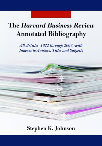 The Harvard Business Review Annotated Bibliography: All Articles, 1922 through 2007, with Indexes to Authors, Titles and Subjects
