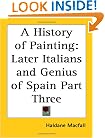 A History of Painting: Later Italians and Genius of Spain Part Three