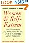 Women and Self-esteem: Understanding and Improving the Way We Think and Feel About Ourselves