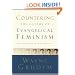 Countering the Claims of Evangelical Feminism: Biblical Responses to the Key Questions
