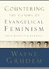 Countering the Claims of Evangelical Feminism: Biblical Responses to the Key Questions