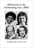 Obituaries in the Performing Arts, 2002: Film, Television, Radio, Theatre, Dance, Music, Cartoons and Pop Culture (Obituaries in the Performing Arts)