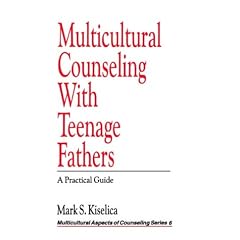 Multicultural Counseling with Teenage Fathers: A Practical Guide: 006 (Multicultural Aspects of Counseling And Psychotherapy)