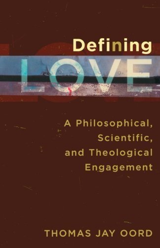 Defining Love A Philosophical, Scientific, and Theological Engagement by Oord, Thomas Jay [Brazos Press,2010] (Paperback)