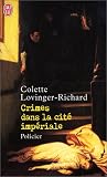Crimes dans la cité impériale : A Compiègne sous le Premier Empire par Colette Lovinger-Richard Crimes dans la cité impériale : A Compiègne sous le Premier Empire par Lovinger-Richard