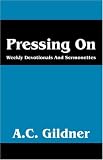 Pressing On: Weekly Devotionals And Sermonettes