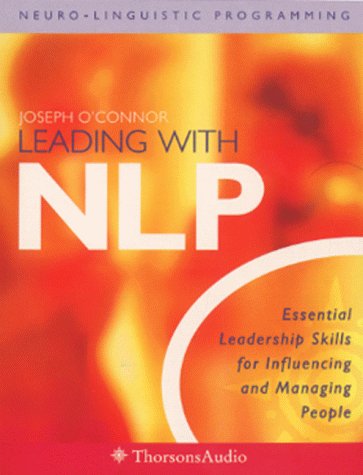 Leading with NLP: Essential Leadership Skills for Influencing and Managing People