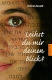 Leihst du mir deinen Blick?: Eine e-mail-Freundschaft zwischen Jerusalem und Gaza - Val&eacute;rie Zenatti