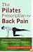 The Pilates Prescription for Back Pain: A Comprehensive Program for Developing and Maintaining a Healthy Back