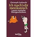Ich mach's dir mexikanisch: Lauter erotische Wortgeschichten