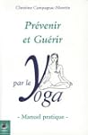 Pr�venir et gu�rir par le yoga : Manu...