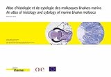 Atlas d'histologie et de cytologie des mollusques bivalves marins