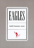Eagles: Hell Freezes Over Eagles: Hell Freezes Over