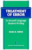 Treatment of Error in Second Language Student Writing (The Michigan Series on Teaching Multilingual Writers)