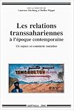 Les Relations transsahariennes à l'époque contemporaine : Un espace en constante mutation