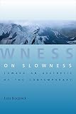 On slowness : toward an aesthetic of the contemporary