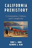 California Prehistory : Colonization, Culture, And Complexity