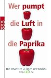 Wer pumpt die Luft in die Paprika?: Die sch&ouml;nsten "Fragen der Woche" von GEO.de - 