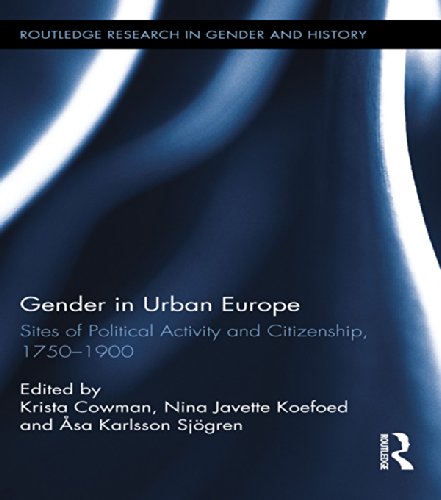 Gender in Urban Europe: Sites of Political Activity and Citizenship, 1750-1900 (Routledge Research in Gender and History)