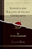 Sonnets and Ballate of Guido Cavalcanti (Classic Reprint)