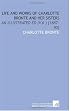 Life and Works of Charlotte Bronte and Her Sisters: An Illustrated Ed (V.6 ) [1887-90]