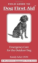 Dog First Aid: A Field Guide: Emergency Care for the Hunting, Working, and Outdoor Dog