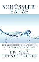 Sch&uuml;&szlig;ler-Salze. Der ganzheitliche Ratgeber. 27 Salze und 1000 Indikationen.