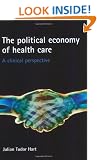 The Political Economy of Health Care: A Clinical Perspective (Health & Society)